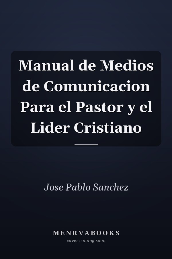 Manual de Medios de Comunicacion Para el Pastor y el Lider Cristiano