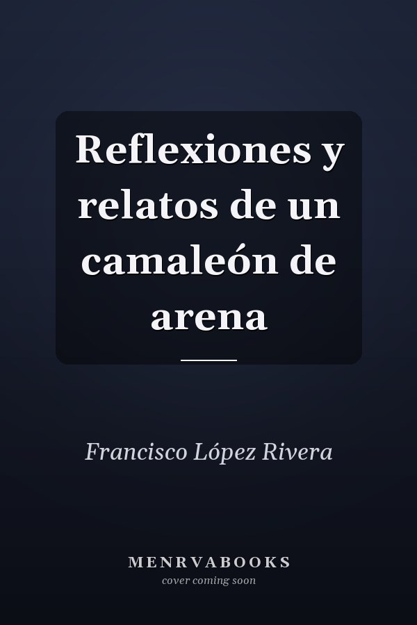 Reflexiones y relatos de un camaleón de arena