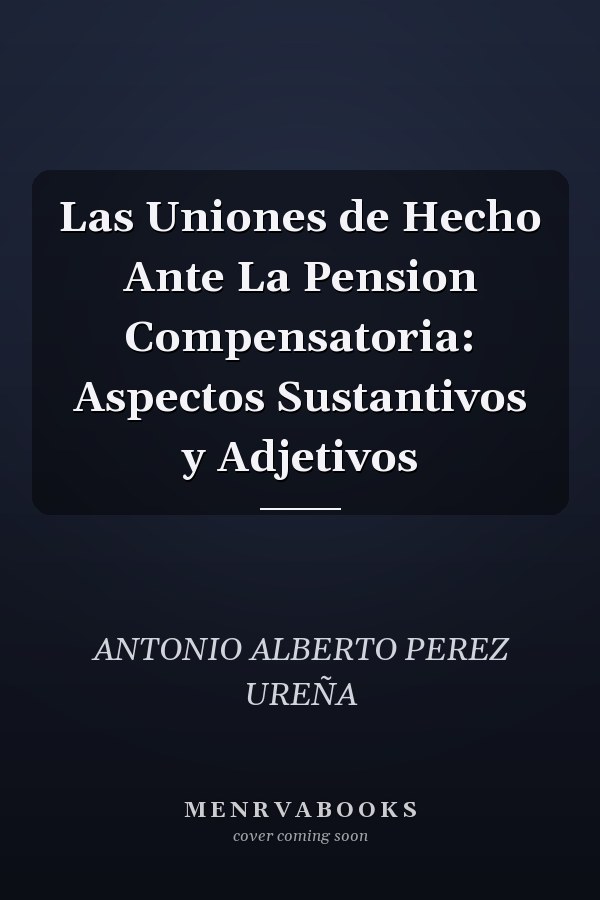 Las Uniones de Hecho Ante La Pension Compensatoria: Aspectos Sustantivos y Adjetivos
