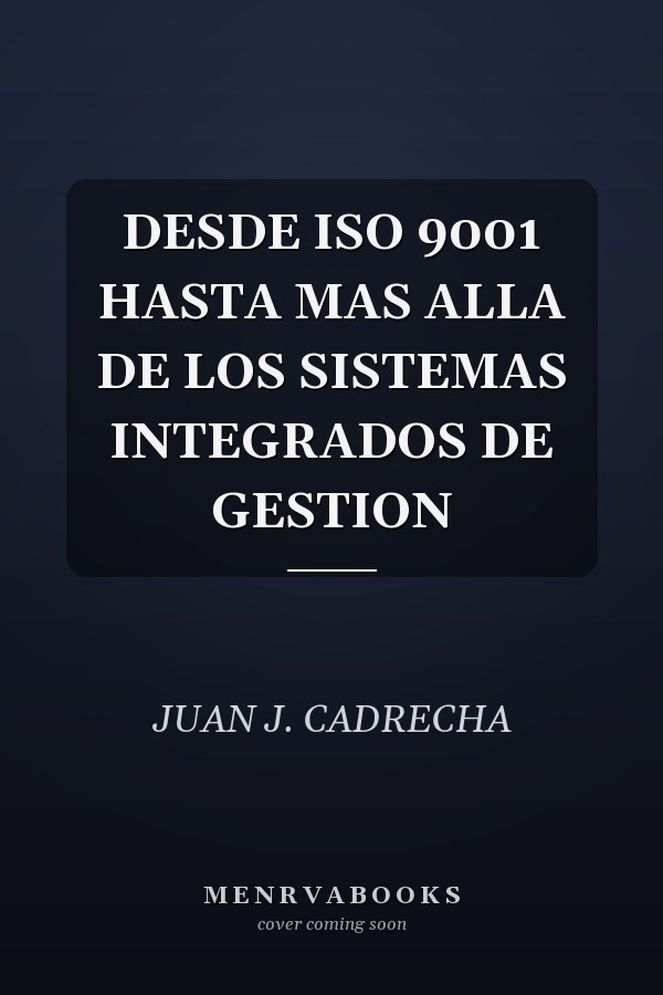 DESDE ISO 9001 HASTA MAS ALLA DE LOS SISTEMAS INTEGRADOS DE GESTION