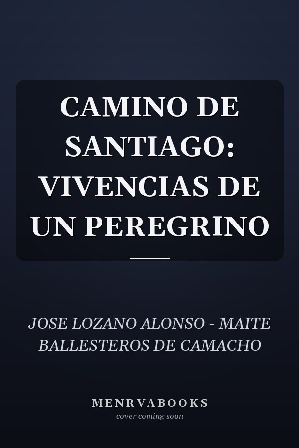 CAMINO DE SANTIAGO: VIVENCIAS DE UN PEREGRINO