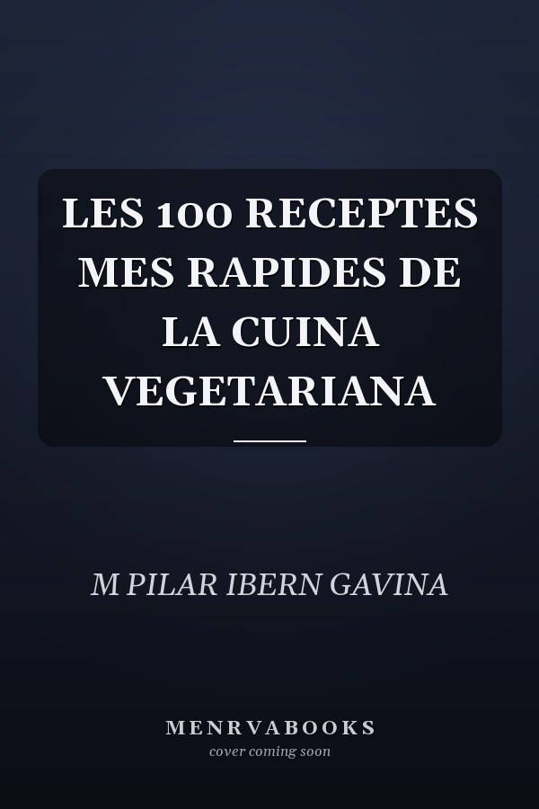 LES 100 RECEPTES MES RAPIDES DE LA CUINA VEGETARIANA