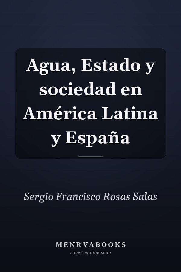 Agua, Estado y sociedad en América Latina y España