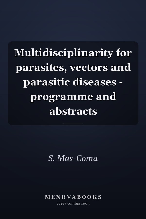 Multidisciplinarity for parasites, vectors and parasitic diseases - programme and abstracts