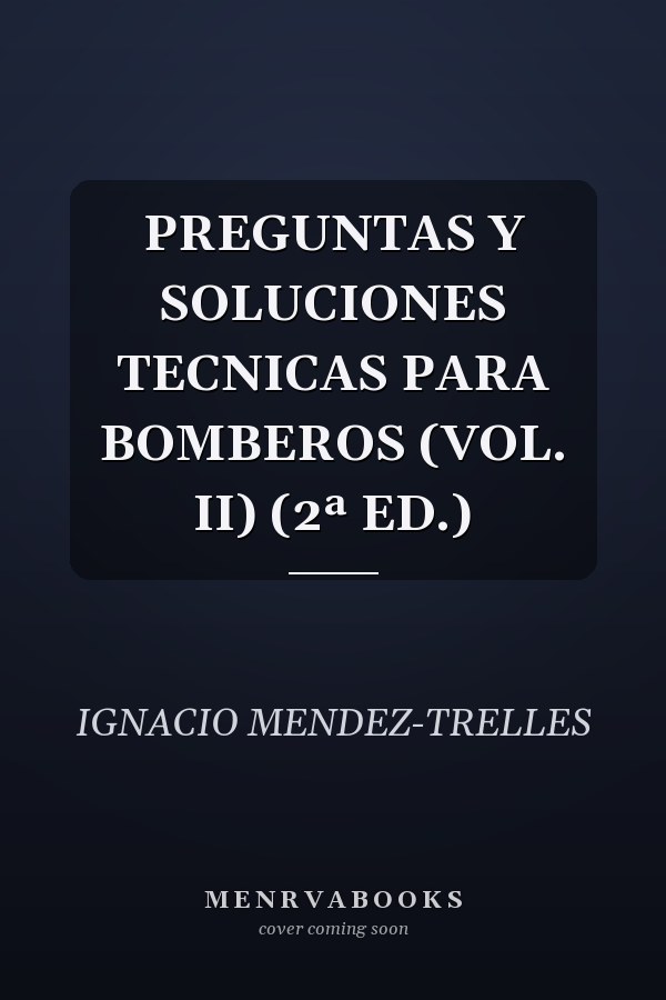 PREGUNTAS Y SOLUCIONES TECNICAS PARA BOMBEROS (VOL. II) (2ª ED.)