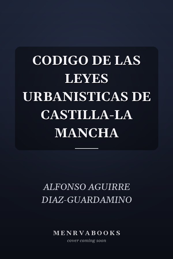 CODIGO DE LAS LEYES URBANISTICAS DE CASTILLA-LA MANCHA
