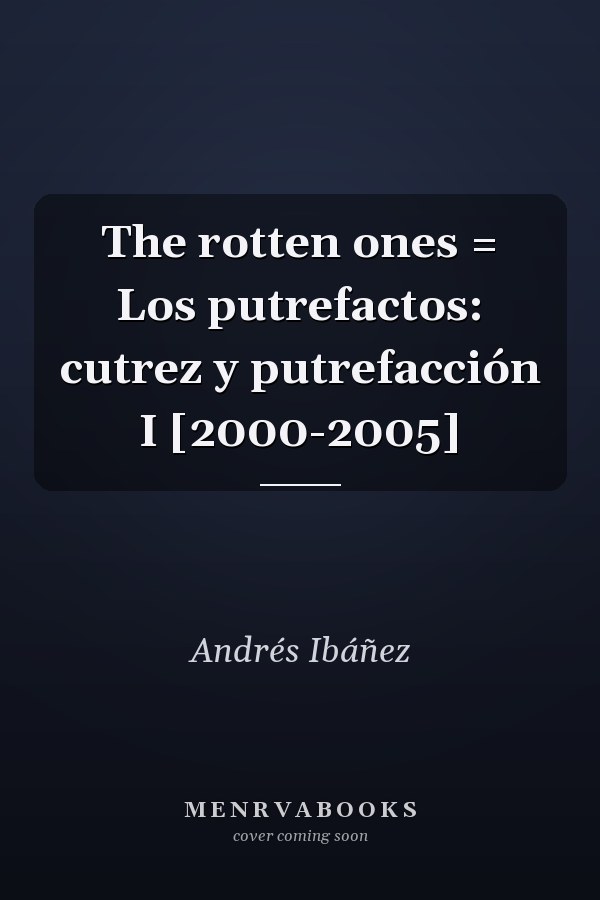 The rotten ones = Los putrefactos: cutrez y putrefacción I [2000-2005]