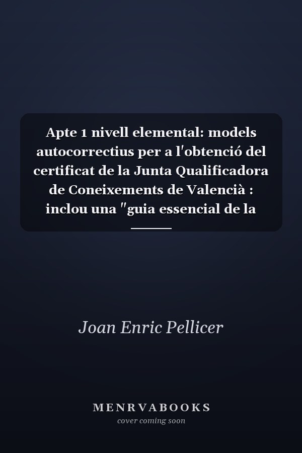 Apte 1 nivell elemental: models autocorrectius per a l'obtenció del certificat de la Junta Qualificadora de Coneixements de Valencià : inclou una "guia essencial de la llengua", amb les solucions àmpliament comentades