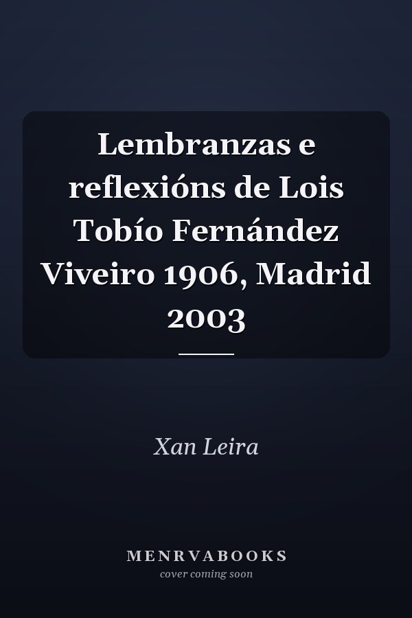 Lembranzas e reflexións de Lois Tobío Fernández Viveiro 1906, Madrid 2003