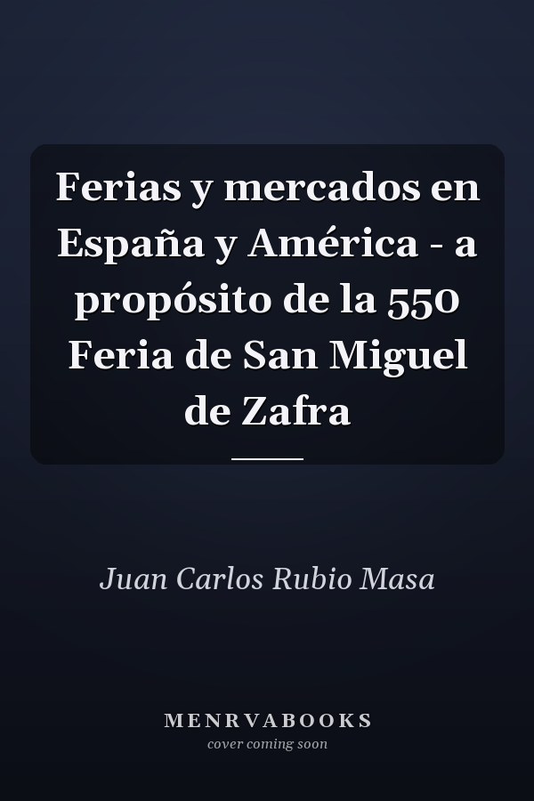 Ferias y mercados en España y América - a propósito de la 550 Feria de San Miguel de Zafra