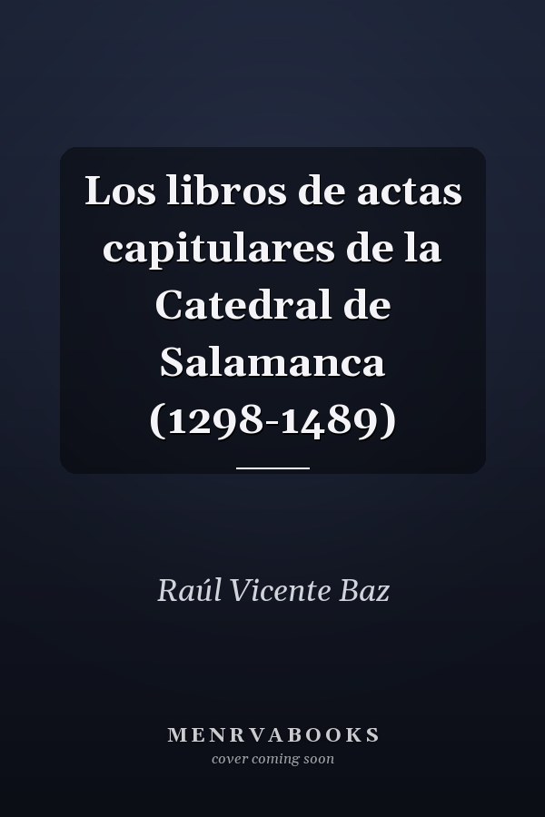 Los libros de actas capitulares de la Catedral de Salamanca (1298-1489)
