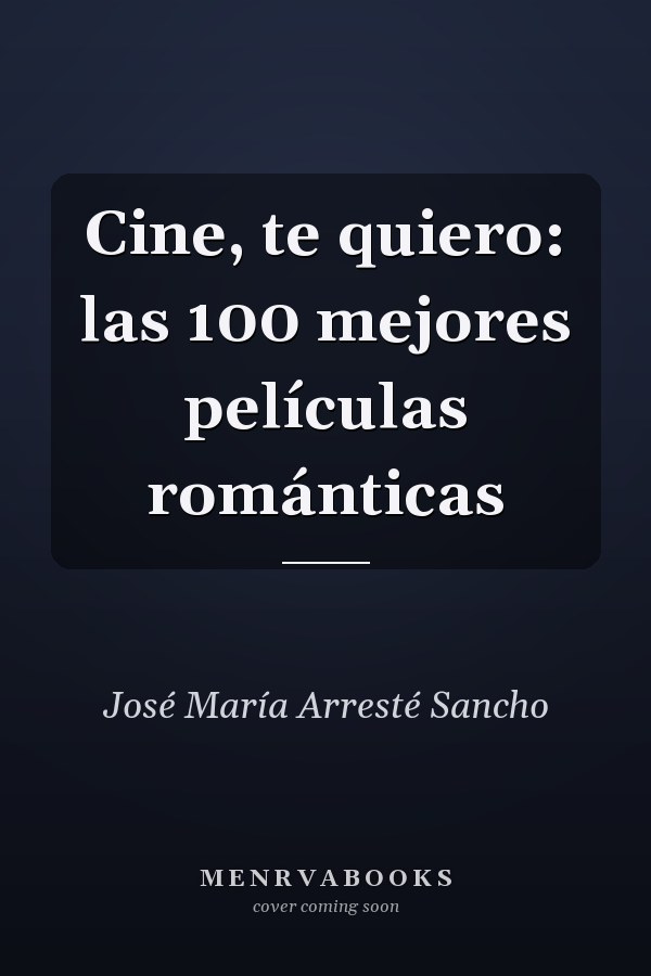 Cine, te quiero: las 100 mejores películas románticas