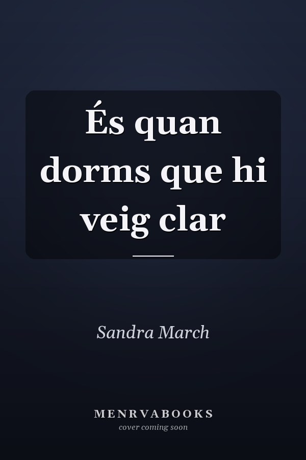 És quan dorms que hi veig clar