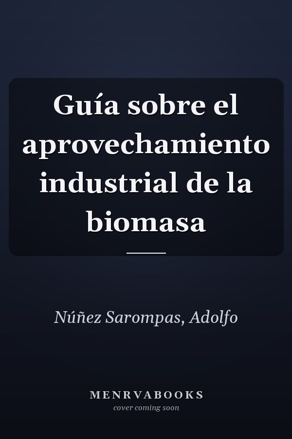 Guía sobre el aprovechamiento industrial de la biomasa
