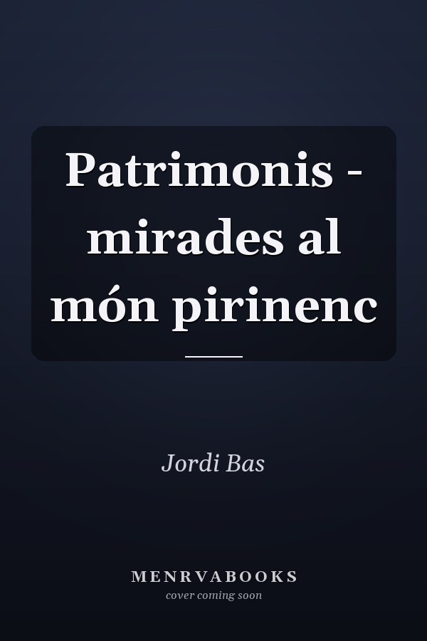 Patrimonis - mirades al món pirinenc