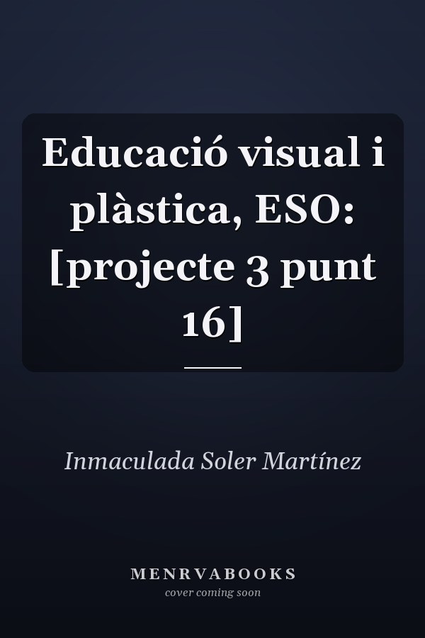 Educació visual i plàstica, ESO: [projecte 3 punt 16]