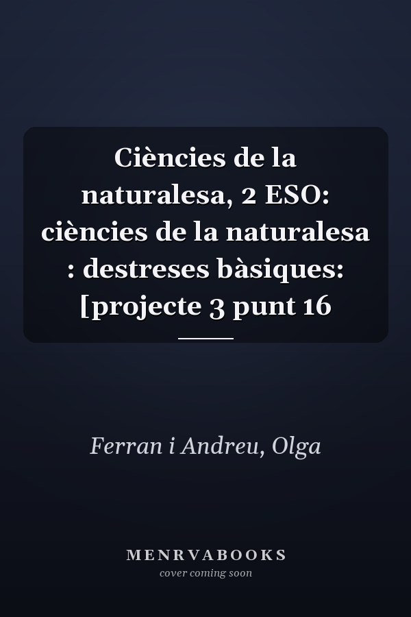 Ciències de la naturalesa, 2 ESO: ciències de la naturalesa : destreses bàsiques: [projecte 3 punt 16