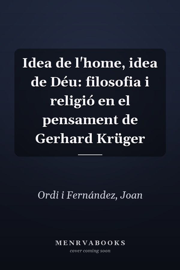 Idea de l'home, idea de Déu: filosofia i religió en el pensament de Gerhard Krüger