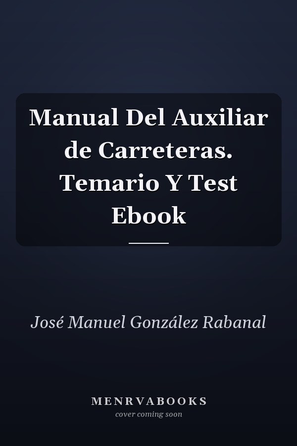Manual Del Auxiliar de Carreteras. Temario Y Test Ebook
