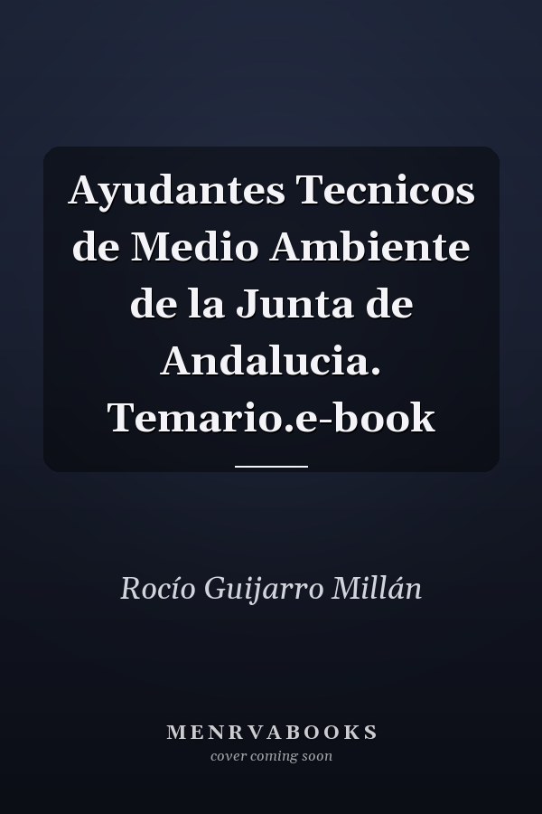 Ayudantes Tecnicos de Medio Ambiente de la Junta de Andalucia. Temario.e-book