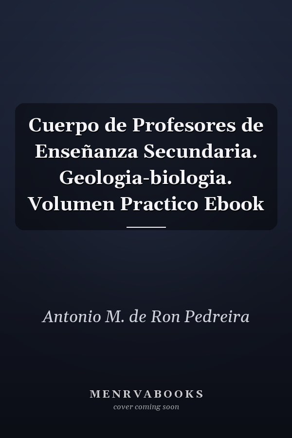 Cuerpo de Profesores de Enseñanza Secundaria. Geologia-biologia. Volumen Practico Ebook