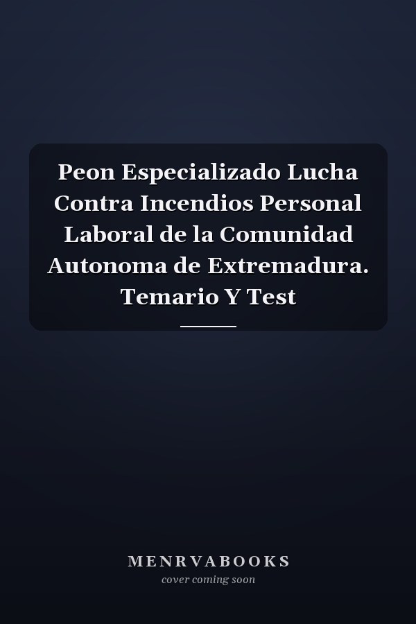 Peon Especializado Lucha Contra Incendios Personal Laboral de la Comunidad Autonoma de Extremadura. Temario Y Test