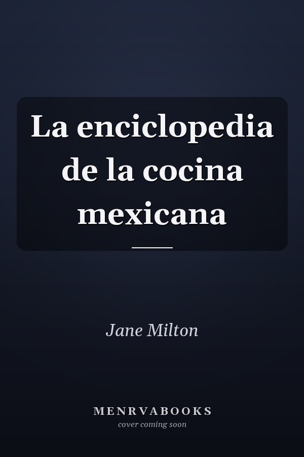 La enciclopedia de la cocina mexicana