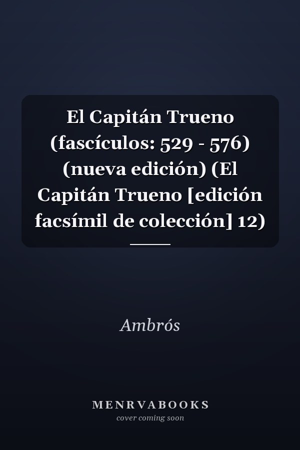 El Capitán Trueno (fascículos: 529 - 576) (nueva edición) (El Capitán Trueno [edición facsímil de colección] 12)