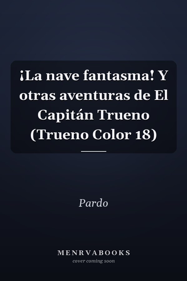 ¡La nave fantasma! Y otras aventuras de El Capitán Trueno (Trueno Color 18)