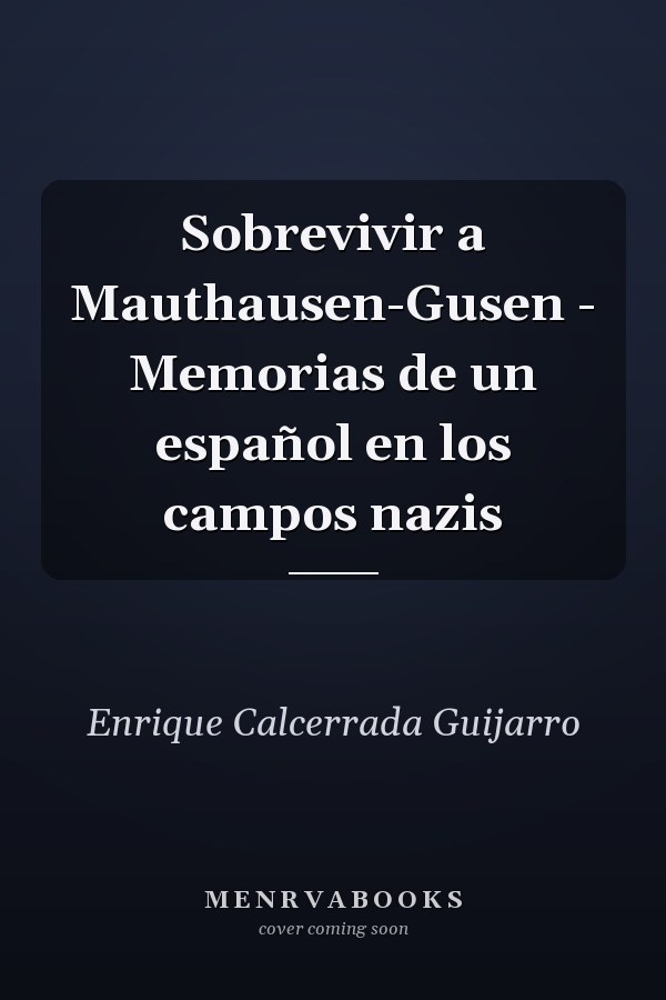 Sobrevivir a Mauthausen-Gusen - Memorias de un español en los campos nazis