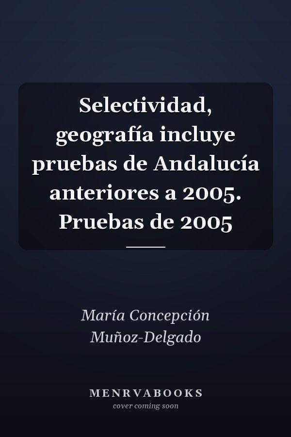 Selectividad, geografía incluye pruebas de Andalucía anteriores a 2005. Pruebas de 2005