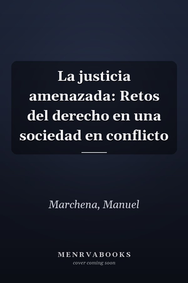 La justicia amenazada: Retos del derecho en una sociedad en conflicto