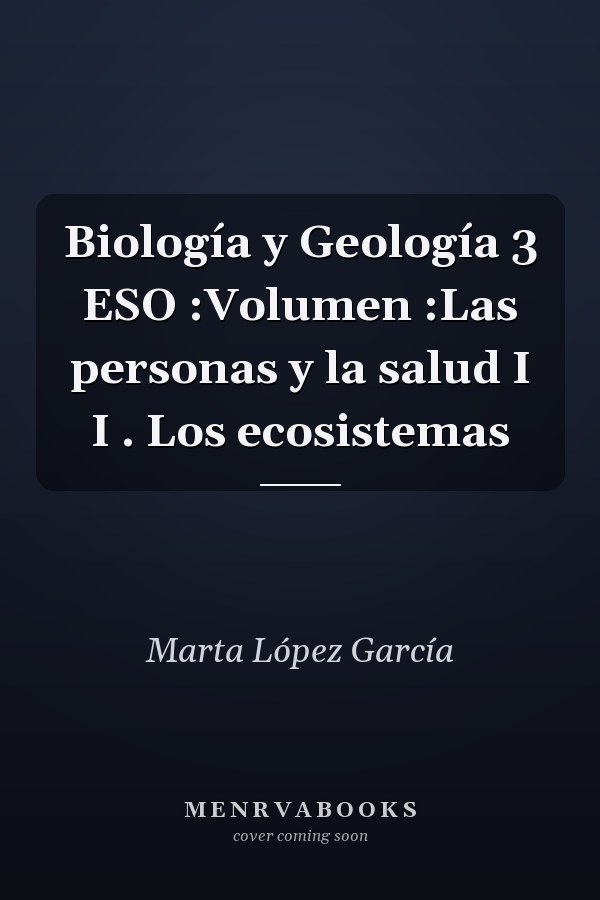 Biología y Geología 3 ESO :Volumen :Las personas y la salud I I . Los ecosistemas