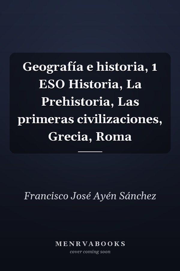 Geografía e historia, 1 ESO Historia, La Prehistoria, Las primeras civilizaciones, Grecia, Roma