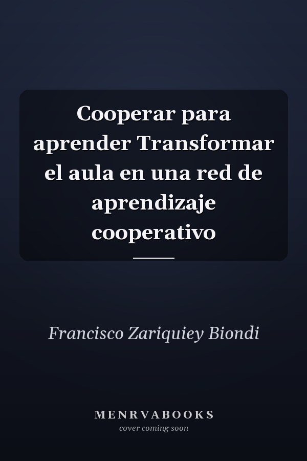 Cooperar para aprender Transformar el aula en una red de aprendizaje cooperativo