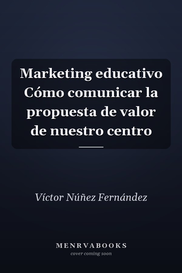Marketing educativo Cómo comunicar la propuesta de valor de nuestro centro