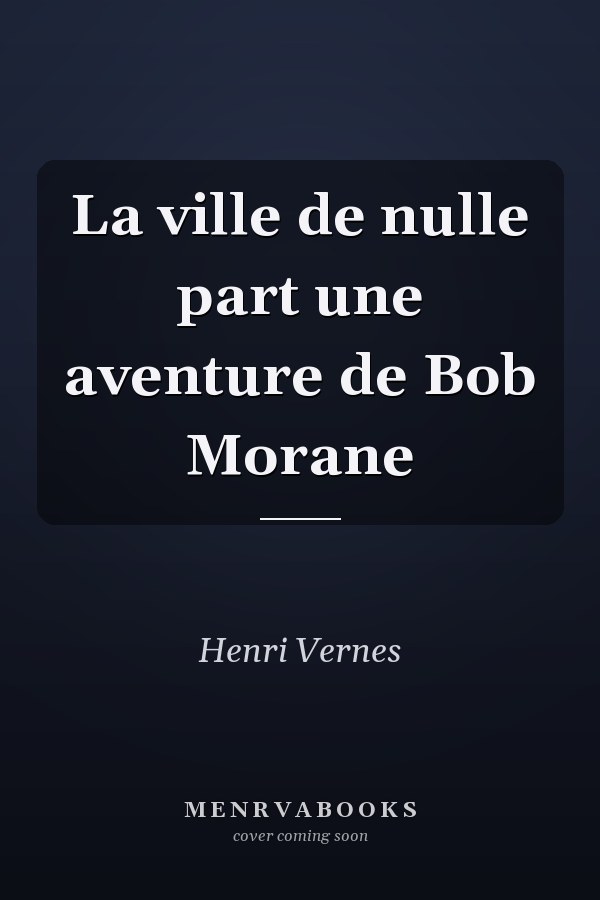 La ville de nulle part une aventure de Bob Morane