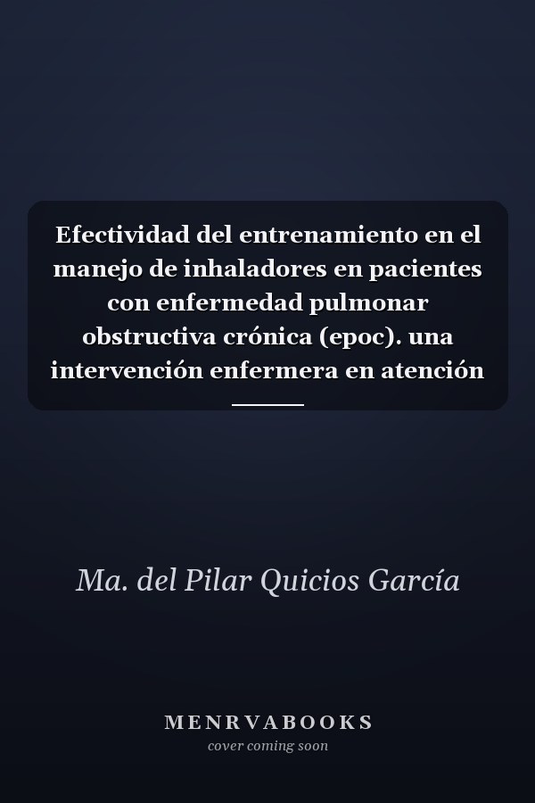 Efectividad del entrenamiento en el manejo de inhaladores en pacientes con enfermedad pulmonar obstructiva crónica (epoc). una intervención enfermera en atención primaria y comunitaria.