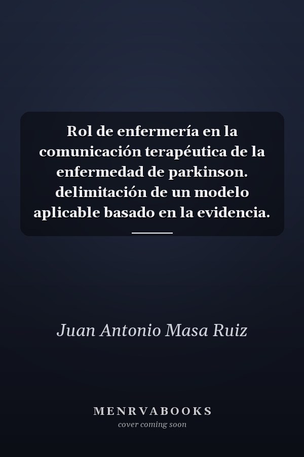 Rol de enfermería en la comunicación terapéutica de la enfermedad de parkinson. delimitación de un modelo aplicable basado en la evidencia.