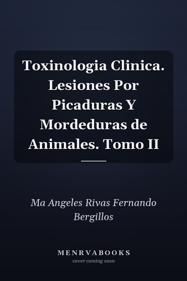 Toxinologia Clinica. Lesiones Por Picaduras Y Mordeduras de Animales. Tomo II