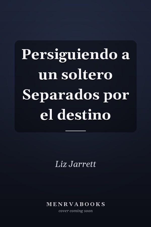 Persiguiendo a un soltero Separados por el destino