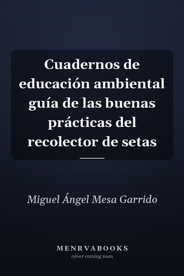 Cuadernos de educación ambiental guía de las buenas prácticas del recolector de setas