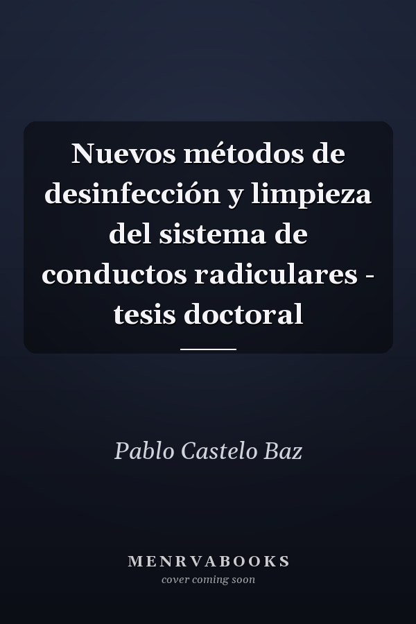 Nuevos métodos de desinfección y limpieza del sistema de conductos radiculares - tesis doctoral