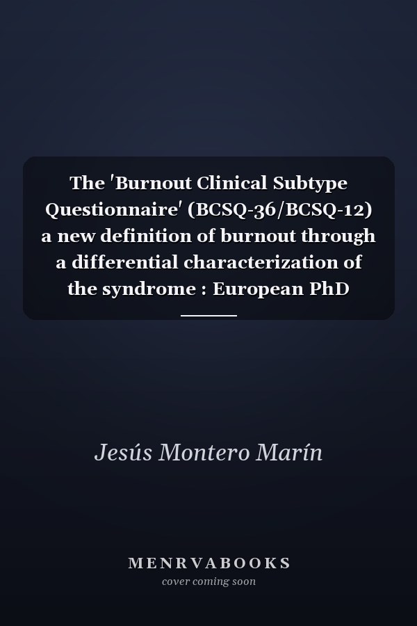 The 'Burnout Clinical Subtype Questionnaire' (BCSQ-36/BCSQ-12) a new definition of burnout through a differential characterization of the syndrome : European PhD thesis