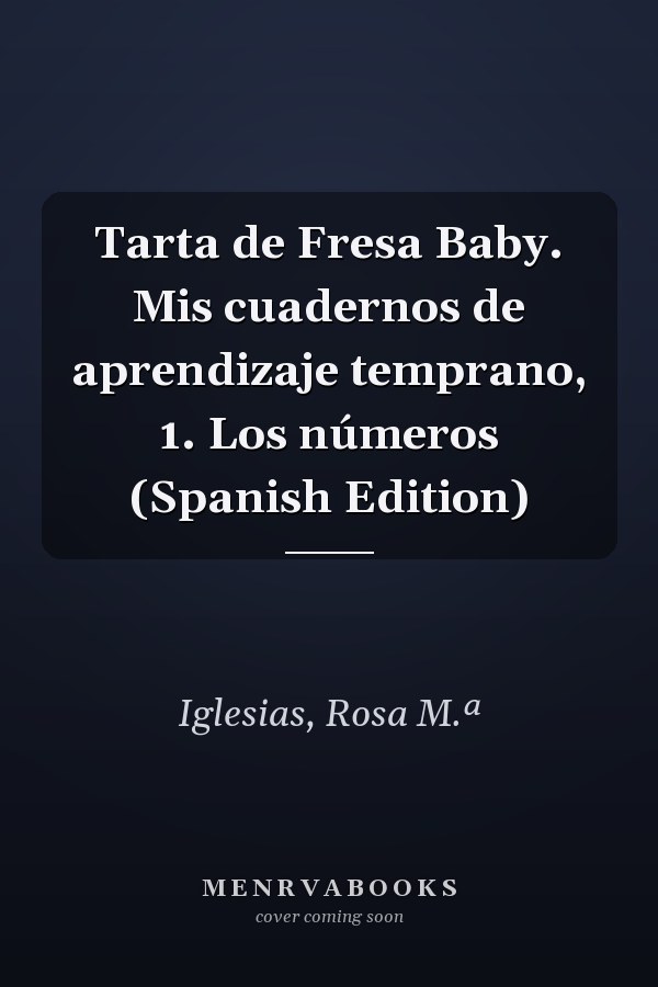 Tarta de Fresa Baby. Mis cuadernos de aprendizaje temprano, 1. Los números (Spanish Edition)