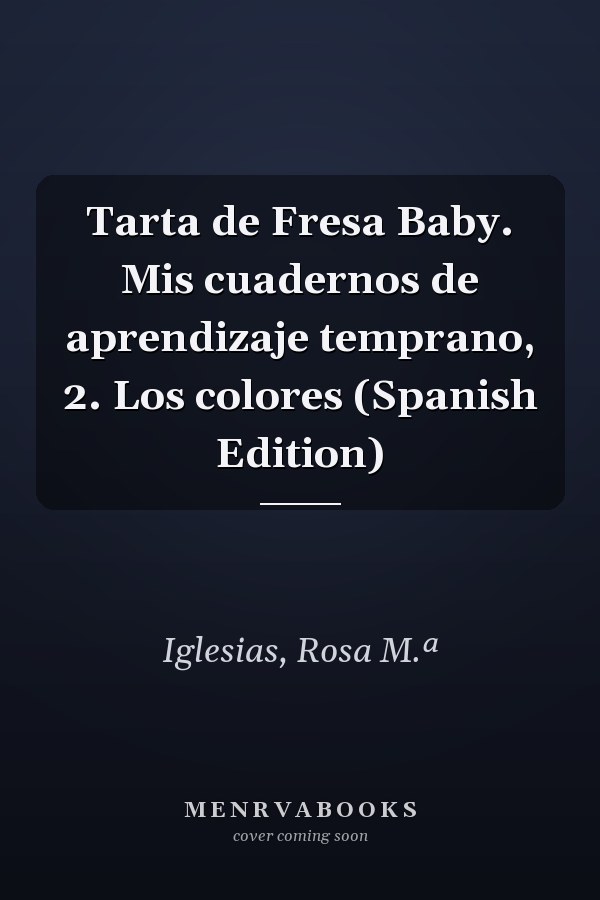 Tarta de Fresa Baby. Mis cuadernos de aprendizaje temprano, 2. Los colores (Spanish Edition)