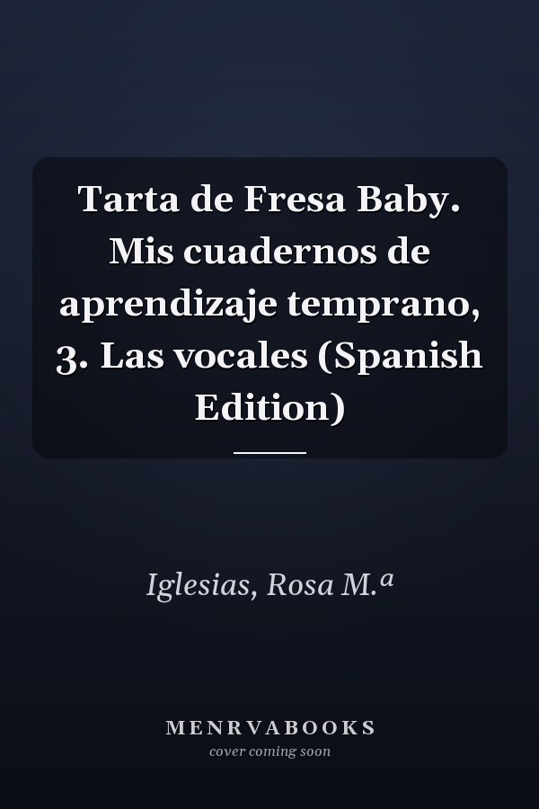 Tarta de Fresa Baby. Mis cuadernos de aprendizaje temprano, 3. Las vocales (Spanish Edition)