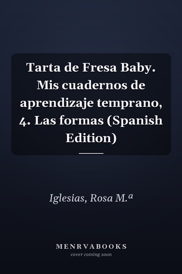 Tarta de Fresa Baby. Mis cuadernos de aprendizaje temprano, 4. Las formas (Spanish Edition)