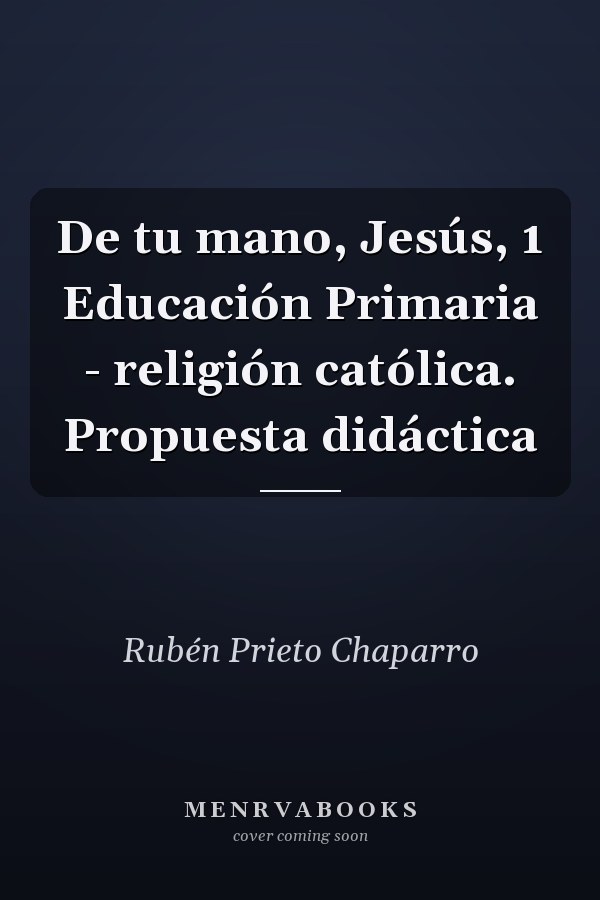De tu mano, Jesús, 1 Educación Primaria - religión católica. Propuesta didáctica