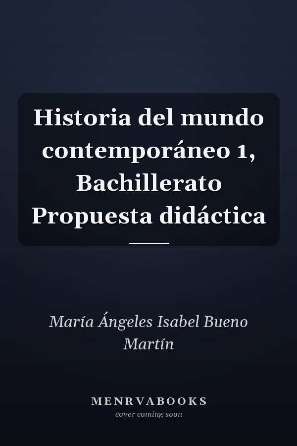 Historia del mundo contemporáneo 1, Bachillerato Propuesta didáctica